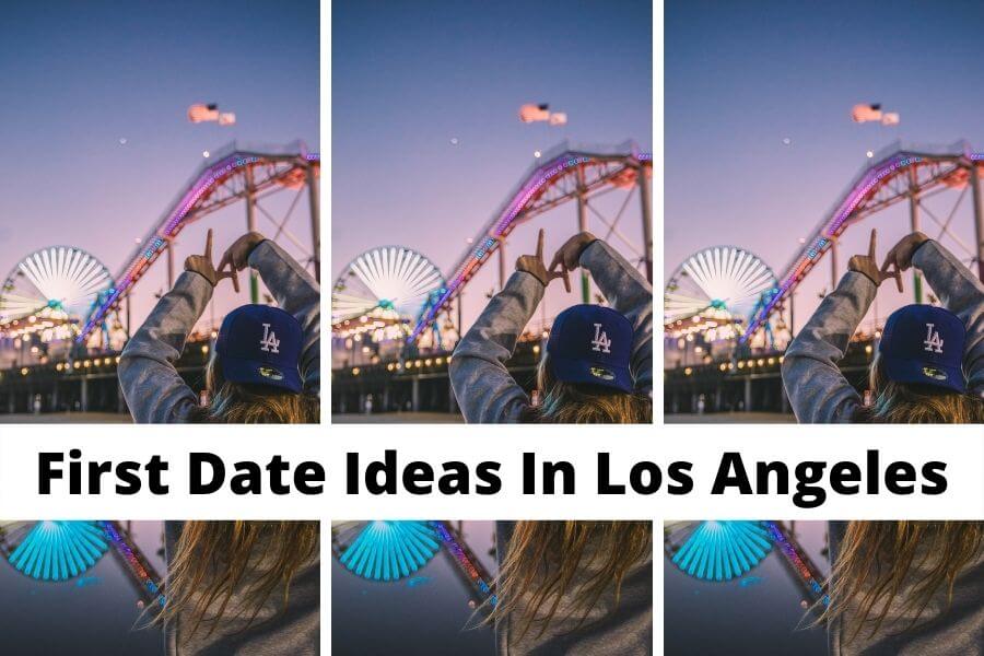 Best First Date Ideas In Los Angeles