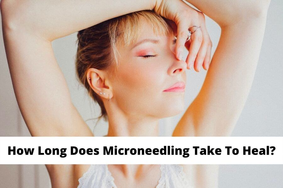 How Long Does Microneedling Take To Heal