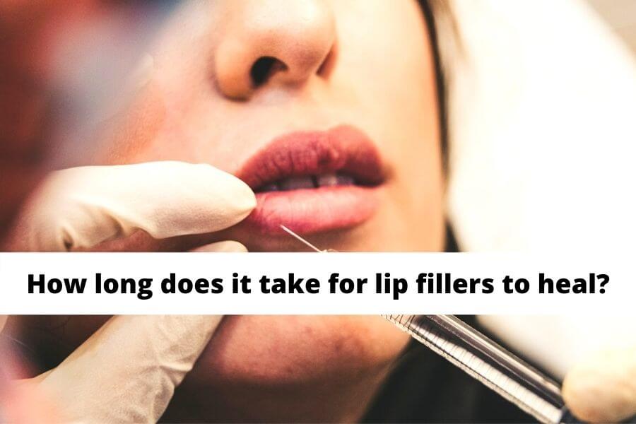 How long does it take for lip fillers to heal