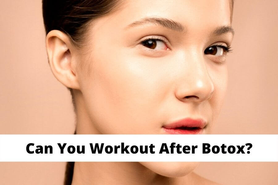 Can you workout after Botox