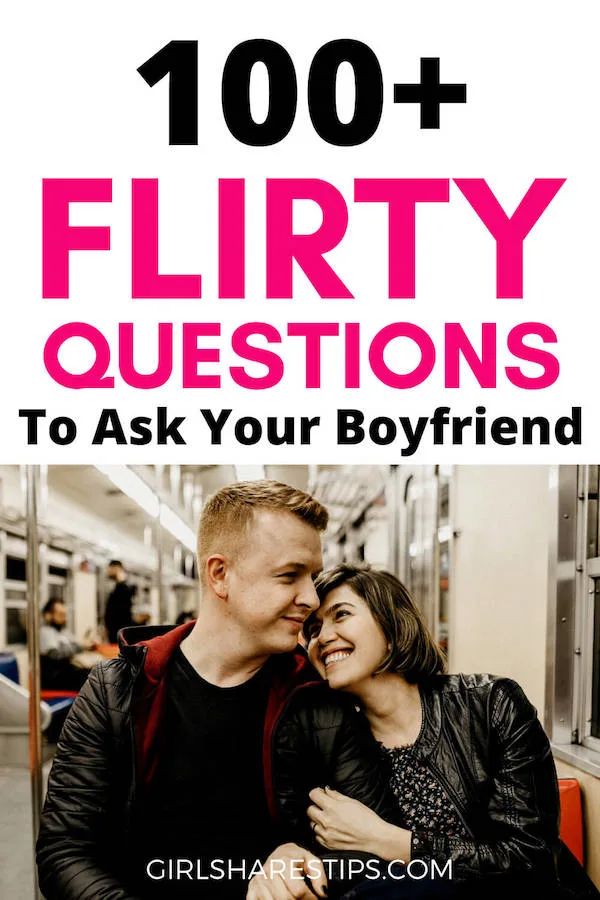 100+ FLIRTY QUESTIONS TO ASK YOUR BOYFRIEND FOR FUN AND TO MAKE HIM ...