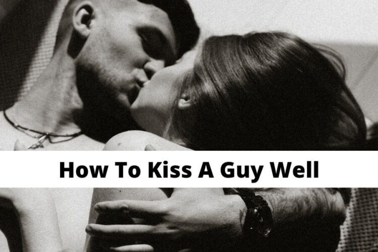 How To Kiss A Guy Well To Make Him Crazy About You & Fall In Love (MUST