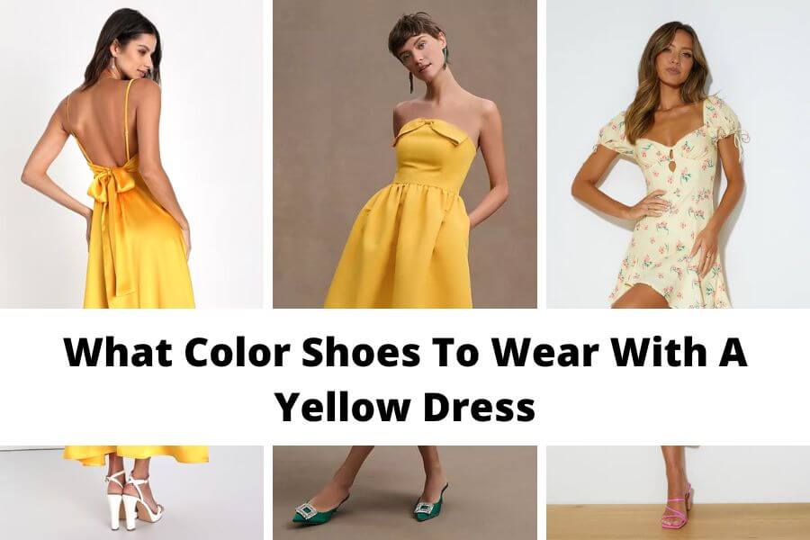 What Color Shoes To Wear With A Yellow Dress [2023]: 20+ Best Options ...