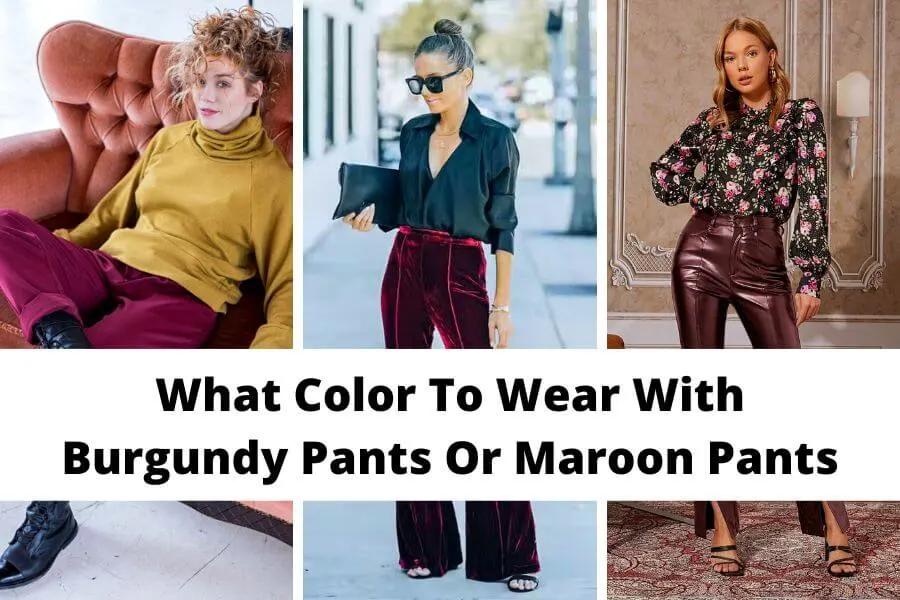 what color to wear with burgundy pants
