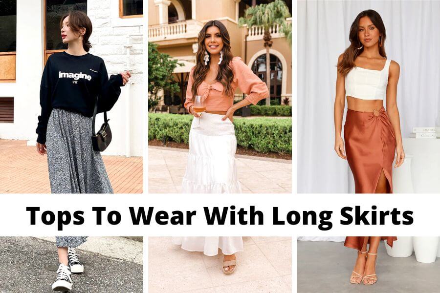 what kind of tops to wear with long skirts