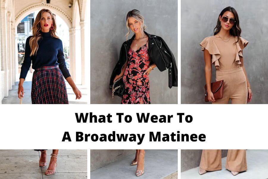 what to wear to a Broadway matinee